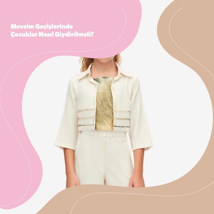 Mevsim Geçişlerinde Çocuklar Nasıl Giydirilmeli? | Hause Kids